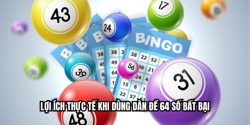 Lợi ích thực tế khi dùng dàn đề 64 số bất bại