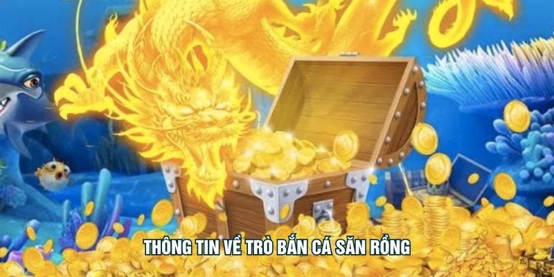 Thông tin về trò bắn cá săn rồng