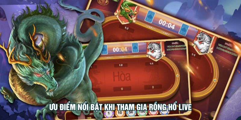 Ưu điểm nổi bật khi tham gia rồng hổ live